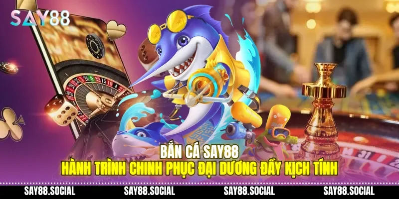 Bắn cá Say88