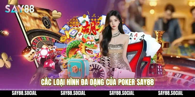 Các loại hình đa dạng của poker Say88