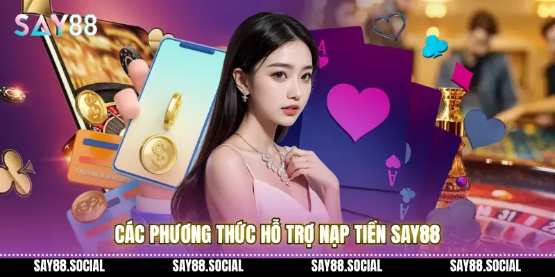 Các phương thức hỗ trợ nạp tiền Say88