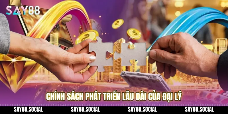 Chính sách phát triển lâu dài của Đại lý