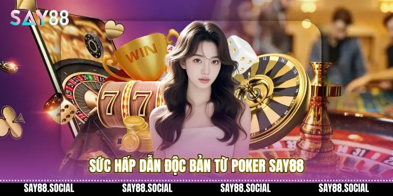 Sức hấp dẫn độc bản từ poker Say88