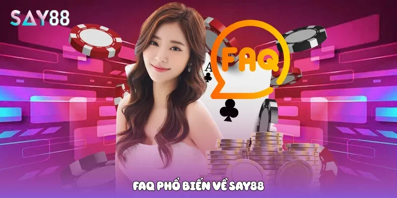 Faq phổ biến về Say88